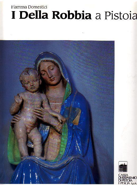 I Della Robbia a Pistoia - Fiamma Domestici - copertina