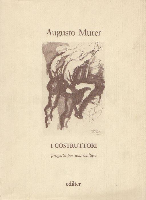 Augusto Murer. I costruttori
