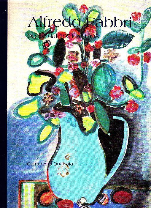 Alfredo Fabbri. Opere dal 1951 al 1993 - Alfredo Fabbri - copertina