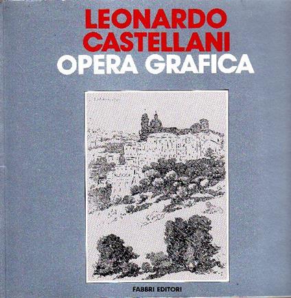 Leonardo Castellani. Opera grafica - Leonardo Castellani - copertina