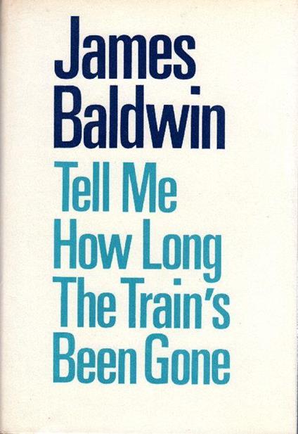 Tell me How Long the Train's Been Gone - James Baldwin - copertina