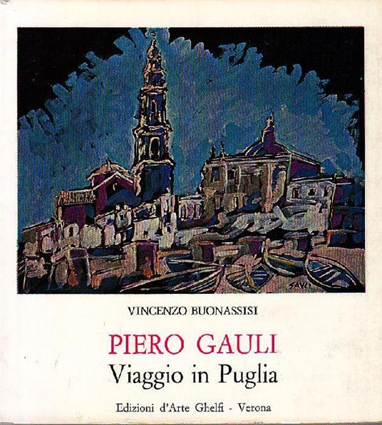 Piero Gauli. Viaggio in Puglia - Vincenzo Buonassisi - copertina