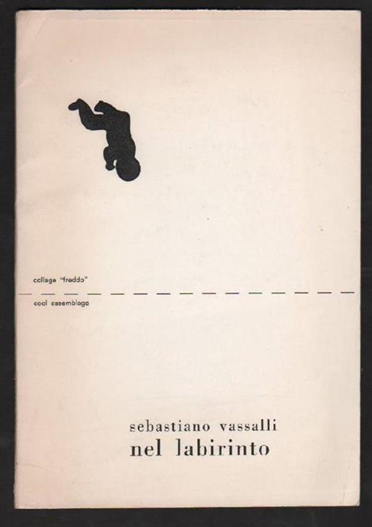 Nel labirinto. Collage ''freddò'. Cool assemblage - Sebastiano Vassalli - copertina