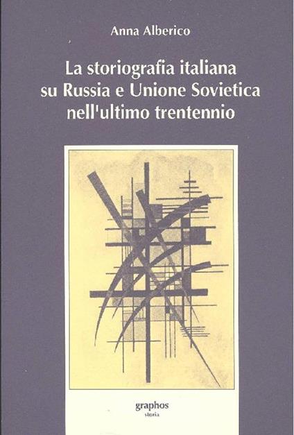 La storiografia italiana su Russia e Unione Sovietica nell'ultimo trentennio - Anna Alberico - copertina