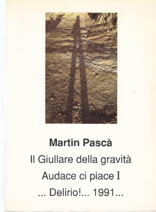 Martin Pascà. Il giullare della gravità. Audace ci piace! Delirio 1991 - Pasquale Martini - copertina