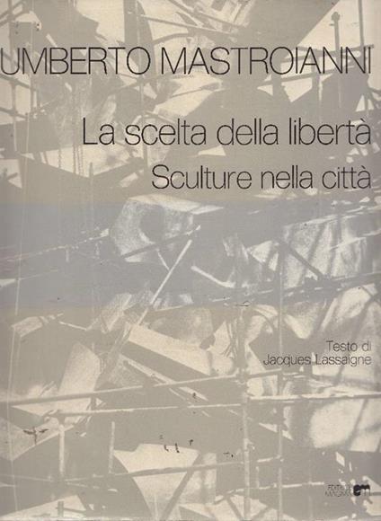 Umberto Mastroianni. La scelta della libertà. Sculture nella città - Umberto Mastroianni - copertina