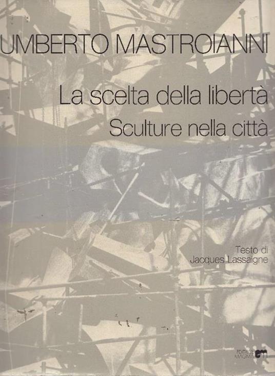 Umberto Mastroianni. La scelta della libertà. Sculture nella città - Umberto Mastroianni - copertina