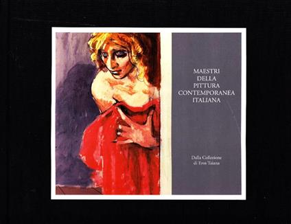 Maestri della pittura contemporanea italiana dalla Collezione di Eros Taiana - Ilaria Giordano - copertina