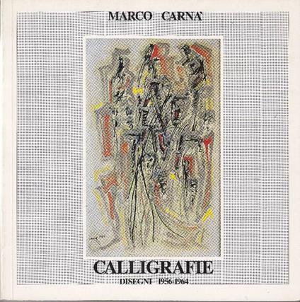Marco Carnà. Calligrafie. Disegni 1956-1964 - Marco Carnà - copertina