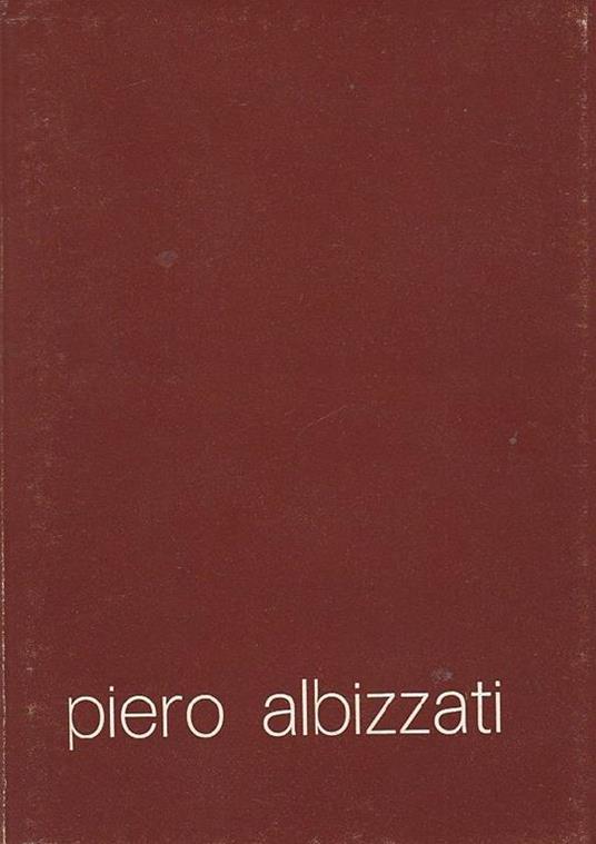Piero Albizzati. Dipinti dal 1972 al 1978 - Piero Albizzati - copertina