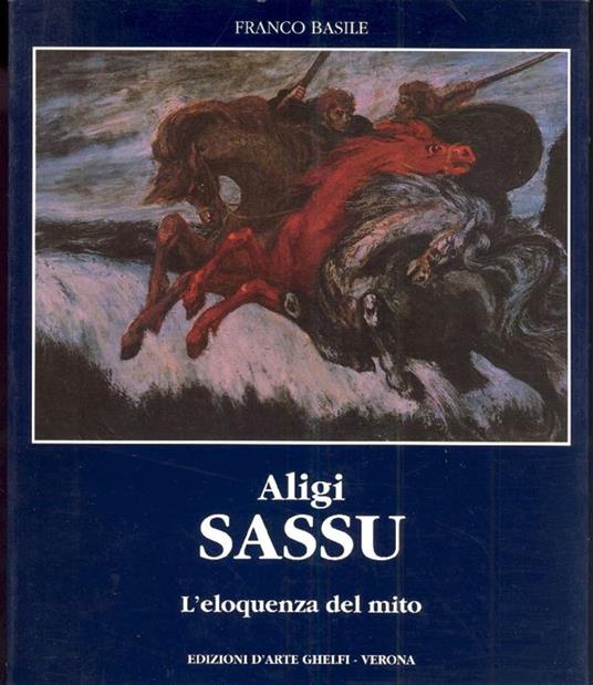 Aligi Sassu. L'eloquenza del mito - Franco Basile - copertina