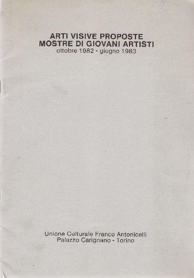 Arti Visive Proposte. Mostre di giovani artisti ottobre 1982. giugno 1983