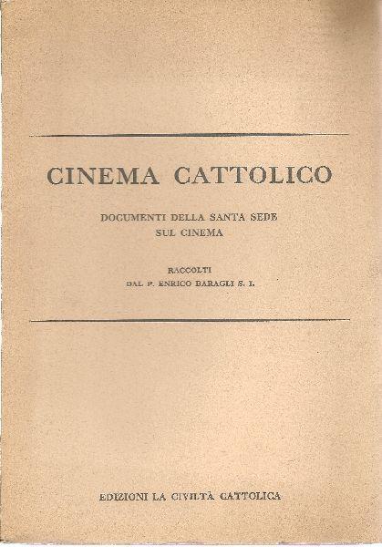 Cinema cattolico. Documenti della santa Sede sul cinema - Enrico Baragli - copertina