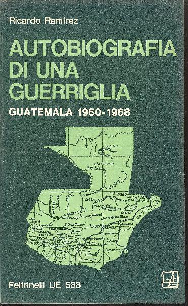 Autobiografia di una guerriglia. Guatemana 1960-1968 - Ricardo Ramirez - copertina