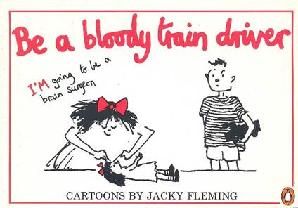Be a bloody train driver - Jacky Fleming - copertina