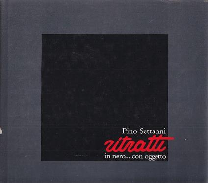 Ritratti in nero con.. oggetto - Pino Settanni - copertina
