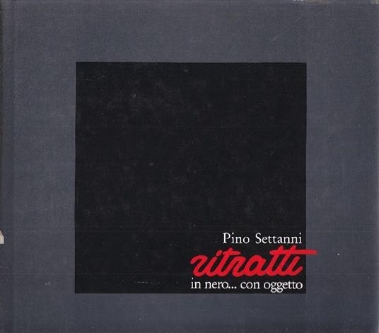 Ritratti in nero con.. oggetto - Pino Settanni - copertina