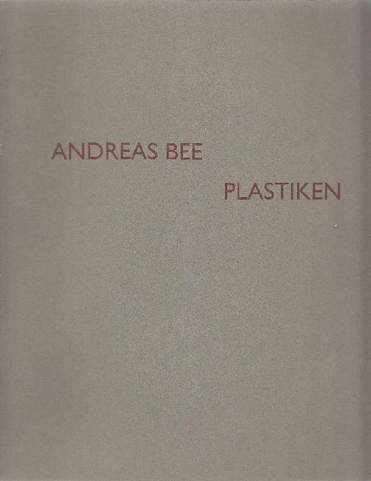Andreas Bee. Plastiken - Roland Scotti - copertina
