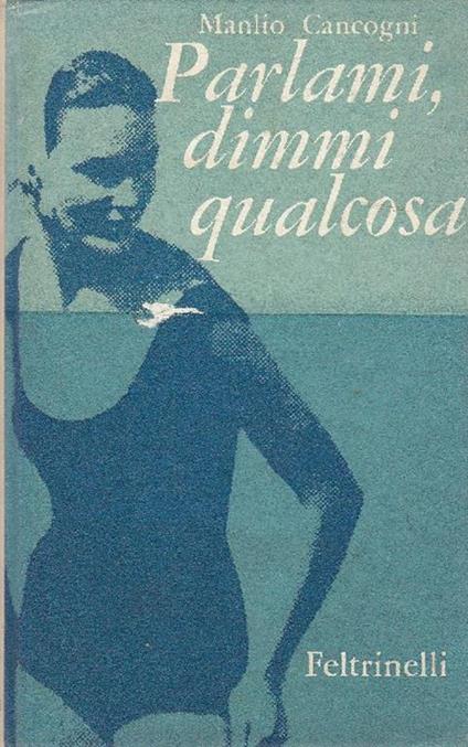 Parlami dimmi qualcosa. Prima edizione - Manlio Cancogni - copertina