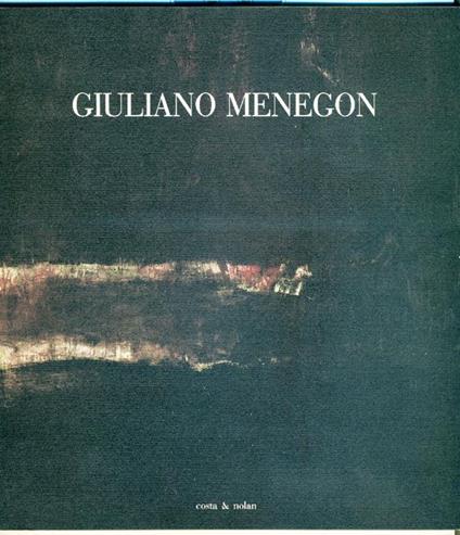 Giuliano Menegon. Da una scrittura di confine a una pittura del turbamento - Viana Conti - copertina