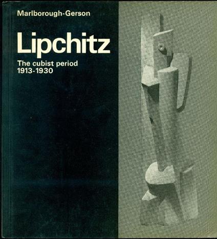 Lipchitz. The cubist period 1913-1930 - Jacques Lipchitz - copertina