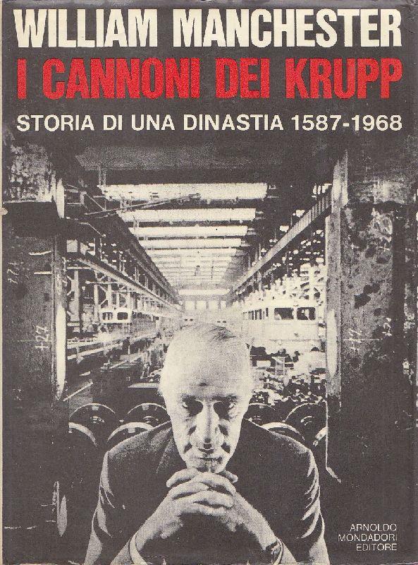I cannoni dei Krupp. Storia di una dinastia 1587-1968