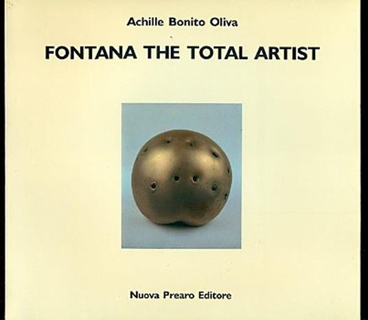 Fontana the Total Artist. Fontana Artista Totale - Achille Bonito Oliva - copertina
