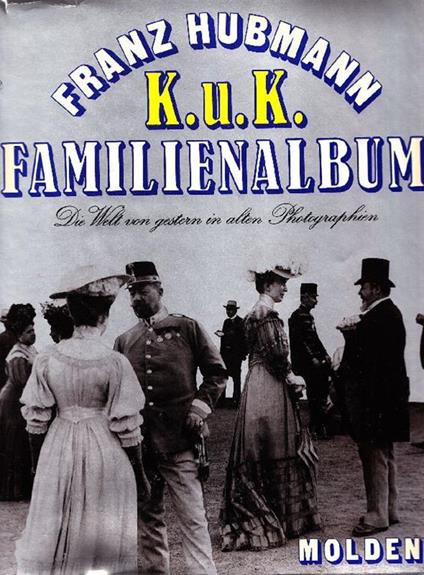 K.u.K. Familienalbum. Die welt von gestern in 319 alten photographien - Franz Hubmann - copertina