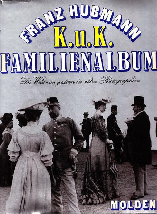K.u.K. Familienalbum. Die welt von gestern in 319 alten photographien - Franz Hubmann - copertina