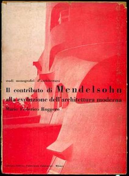 Il contributo di Mendelsohn alla evoluzione dell'architettura moderna - Mario F. Roggero - copertina