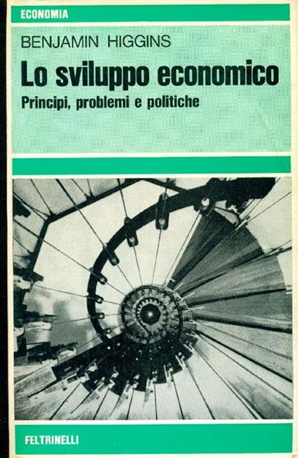 Lo sviluppo economico. Principi, problemi e politiche - Benjamin Higgins - copertina