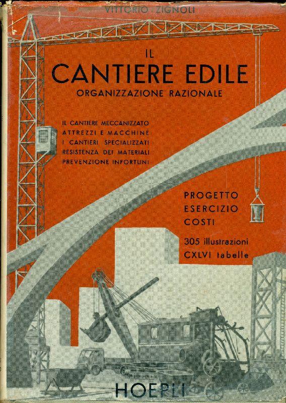 Il cantiere edile. Organizzazione razionale, progetto, esercizio, costi