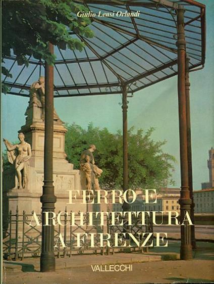 Ferro e architettura a Firenze - Giulio C. Lensi Orlandi Cardini - copertina