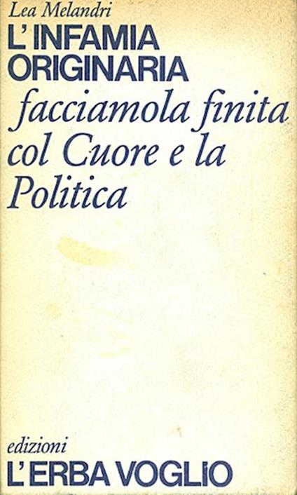 L' infamia originaria. Facciamola finita col Cuore e la Politica! - Lea Melandri - copertina