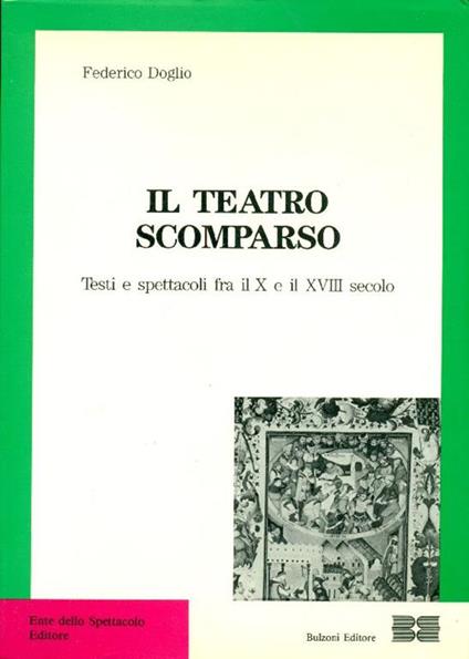 Il teatro scomparso. Testi e spettacoli fra il X e il XVIII secolo - Federico Doglio - copertina