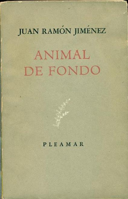 Animal de fondo. Prima edizione - J. Ramón Jiménez - copertina