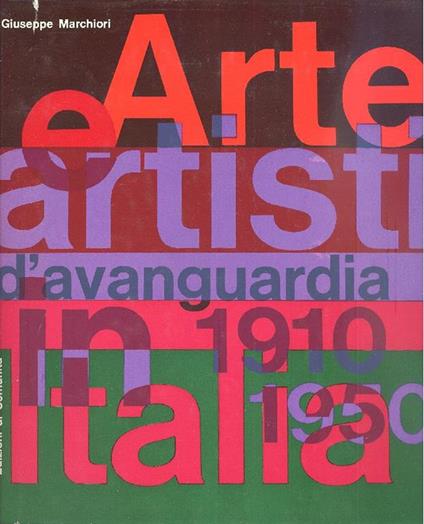 Arte e artisti d'avanguardia in Italia (1910-1950) - Giuseppe Marchiori - copertina