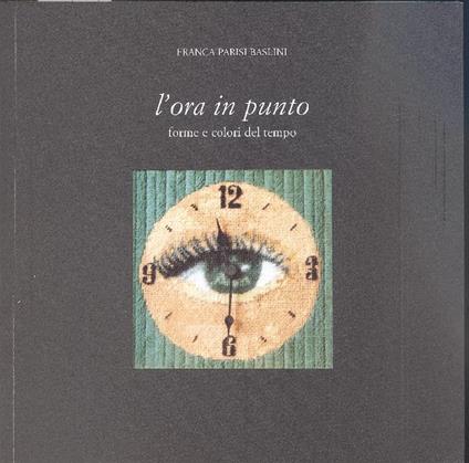 L' ora in punto. Un tentativo di fermare il tempo - Franca Parisi Baslini - copertina