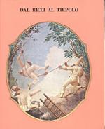 Dal Ricci al Tiepolo. I pittori di figura del Settecento a Venezia