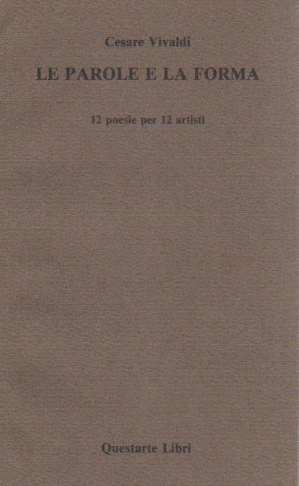 Le parole e la forma. 12 poesie per 12 artisti - Cesare Vivaldi - copertina