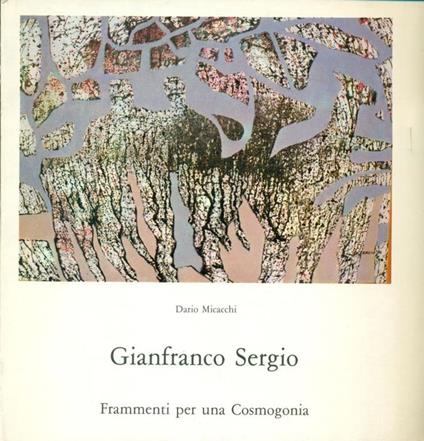 Gianfranco Sergio. Frammenti per una Cosmogonia - Dario Micacchi - copertina