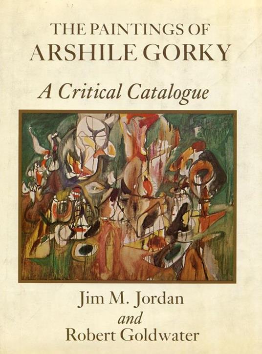 The Paintings of Arshile Gorky. a critical Catalogue - Arshile Gorky - copertina