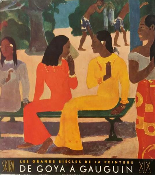 Les Grands Siècle de la Peinture. Le dix-neuviéme siècle, formes et couleurs nouvelles. De Goya à Gauguin - Maurice Raynal - copertina