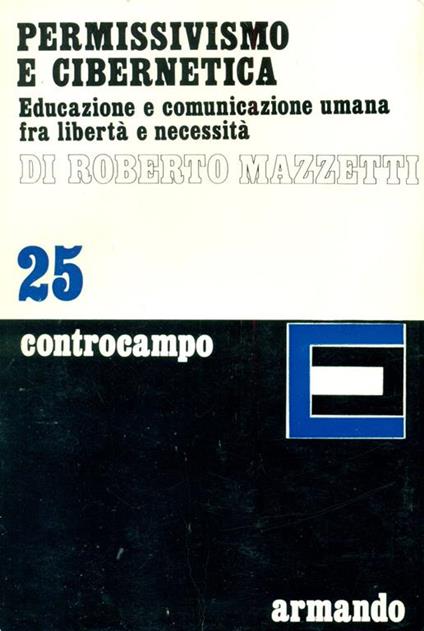 Permissivismo e cibernetica. Educazione e comunicazione umana fra libertà e necessità - Roberto Mazzetti - copertina