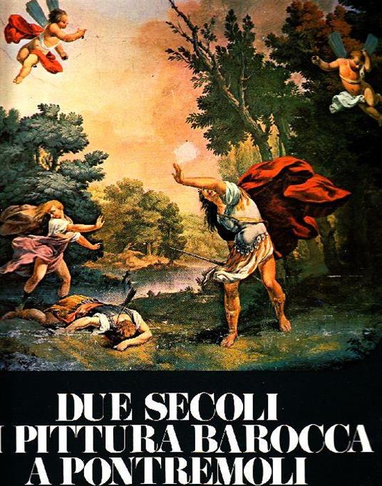 Due secoli di pittura barocca a Pontremoli - Rossana Bossaglia,Vasco Bianchi,Luciano Bertocchi - copertina