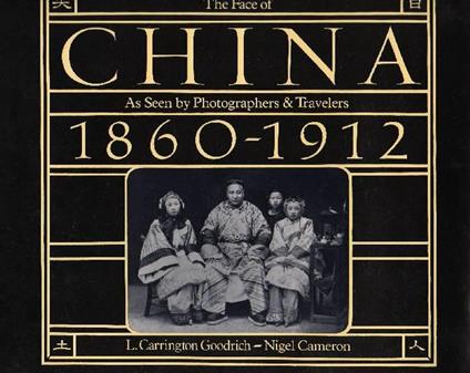 The Face of China as seen by Photographers e Travelers 1860-1912 - L. Carrington Goodrich,Nigel Cameron - copertina