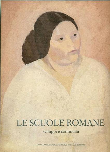 Le scuole romane. Sviluppi e continuità 1927-1988 - Maurizio Calvesi,Giorgio Cortenova,Fabrizio D'Amico - copertina