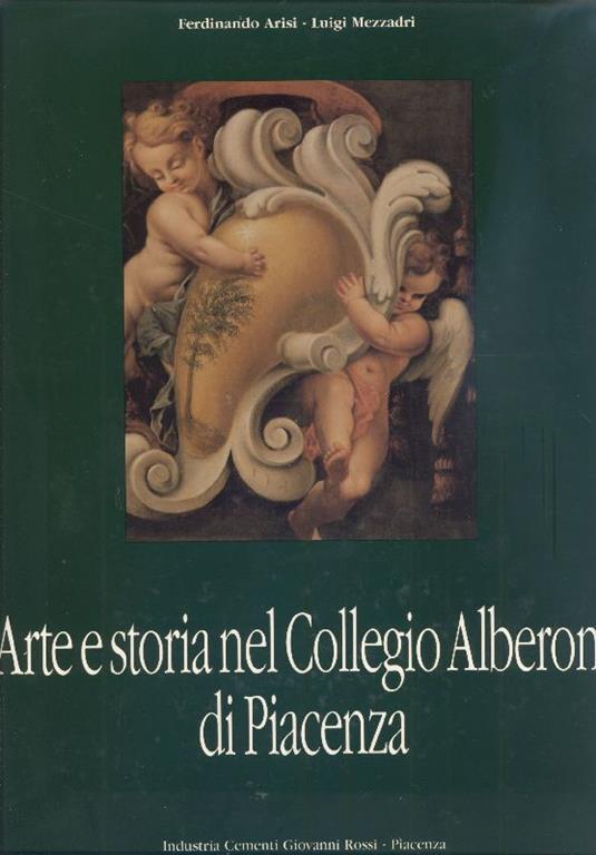Arte e storia nel Collegio Alberoni di Piacenza - Ferdinando Arisi,Luigi Mezzadri - copertina