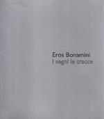 Eros Bonamini. Eugenio Miccini. I segni. Le tracce