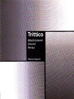 Trittico. Mastroianni Uncini Perez